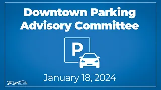 Downtown Parking Advisory Committee January 18, 2024