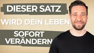 DIESER SATZ wird dein Leben sofort verändern!