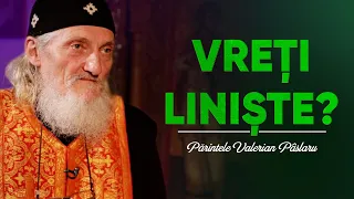 Părintele Valerian Pâslaru: Vreți liniște?