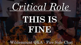 "This is Fine" - Fire Side Chat ft. Real Fire! (Critical Role)