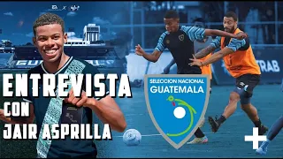 JAIR ASPRILLA HABLA SOBRE JUGAR AHORA PARA GUATEMALA, SER TRINACIONAL, DEBUT CON LOS ROJOS Y MAS!!!