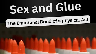 Sex and Glue: The Emotional Bond of a Physical Act