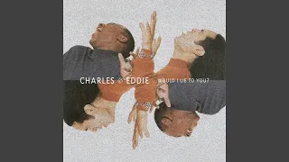 Charles & Eddie - Would I Lie To You? [Audio HQ]