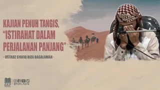 KAJIAN PENUH TANGIS, "ISTIRAHAT DALAM PERJALANAN PANJANG" | USTADZ SYAFIQ RIZA BASALAMAH