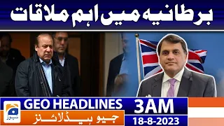 Geo News Headlines 3 AM | Important meeting in UK | 18 August 2023