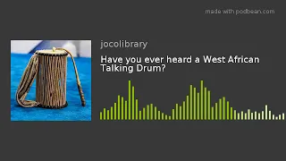 Have you ever heard a West African Talking Drum?