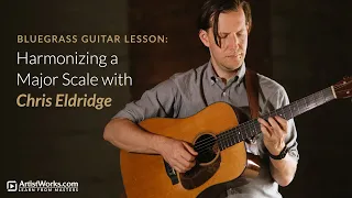 Bluegrass Guitar Lesson: Harmonizing a Major Scale with Chris Eldridge || ArtistWorks