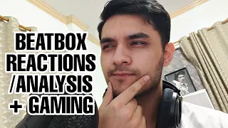 BEATBOX REACTIONS/ANALYSIS ( WILDCARDS, SHOUTOUTS ETC) + gaming maybe