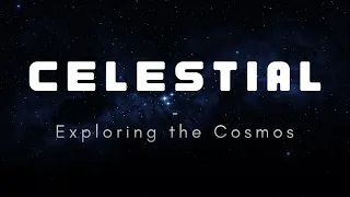 Celestial - Exploring the Cosmos (Trailer)