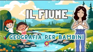 IL FIUME  - GEOGRAFIA PER BAMBINI - MAESTRA EMY