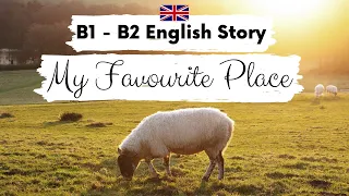 INTERMEDIATE ENGLISH STORY 🥰 My Favourite Place 🥰 B1 - B2 | Level 3 - 4 | BRITISH ENGLISH SUBTITLES