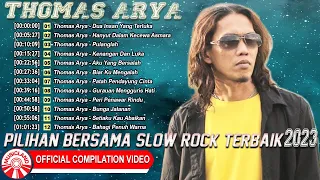 Thomas Arya ~ Pilihan Bersama Slow Rock Terbaik 2023 [Official Compilation Video HD]