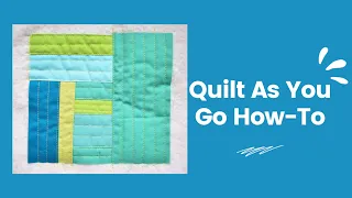 How to do Quilt As You Go (QAYG)