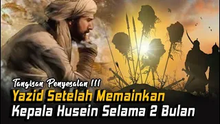 Kisah Tangis Penyesalan Yazid Bin Muawiyah Setelah Terbunuhnya Sayyidina Husein Cucu Rasulullah