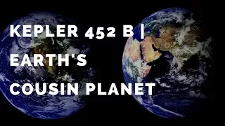 Kepler 452 b | Earth's Cousin Planet