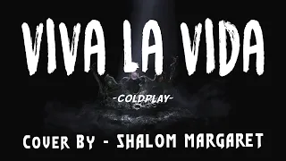 Coldplay - Viva La Vida[ COVER BY / Shalom Margaret ] [Lyrics Music Video]