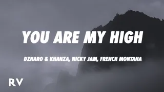 Dzharo & Khanza, Nicky Jam, French Montana - You Are My High [Latin Version] (Letra/Lyrics)