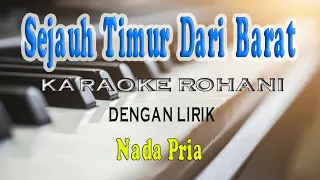 SEJAUH TIMUR DARI BARAT [KARAOKE ROHANI] NADA PRIA G=DO