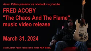 FRED ACOBY - CHAOS & THE FLAME (AARON PETERS STUDIO 2024) Songs recorded by Aaron get a music video.