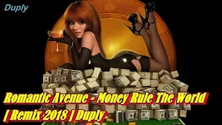 Romantic Avenue - Money Rule The World [ Remix 2018 ] Duply
