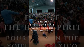 Fire of the Holy Spirit falling upon the youth in Mexico! www.HolySpirit.tv #shorts #holyspirit