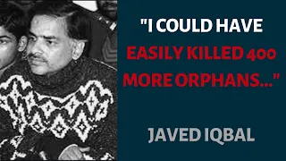 "I could have easily killed 400 more orphans" The True Story Of Javed Iqbal
