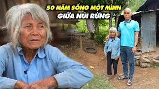 BÀ CỤ 70 TUỔI 50 NĂM SỐNG MỘT MÌNH GIỮA NÚI RỪNG