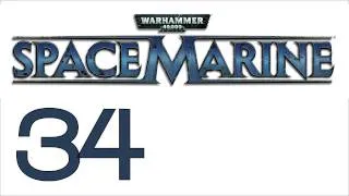 Прохождение Warhammer 40000: Space Marine (с живым комментом) Ч. 34