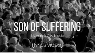 Son Of Suffering - Maverick City Music (Lyrics Video)