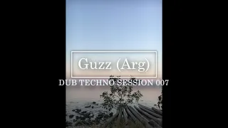 Dub Techno SESSION 007 Guzz (ARG)