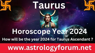 Taurus Horoscope Year 2024,Taurus Horoscope 2024,Yearly Horoscope Of Taurus Ascendant,Taurus 2024
