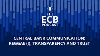 The ECB Podcast - Central bank communication: reggae (!), transparency and trust