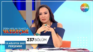 Didem Arslan Yılmaz'la Vazgeçme 237. Bölüm | 19 Ağustos 2021