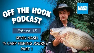 Nash Tackle Off The Hook Podcast - S2 Episode 15 Kevin Nash "A Carp Fishing Journey" Part 1