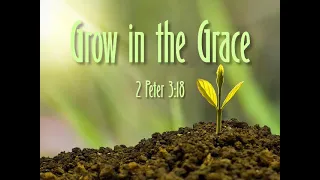 Grow in the grace and knowledge - 2 Peter 3 18 - worship song