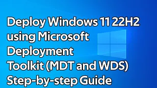 How to deploy Windows 11 22H2 (Microsoft Deployment Toolkit and Windows Deployment Services)