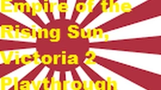 Empire of the Rising Sun: Part 6 - Forgot what I did here (Victoria 2 playthrough)