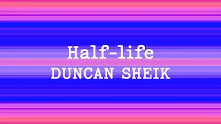 Duncan Sheik - Half-life (Lyrics)