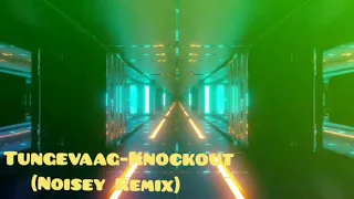 Tungevaag - Knockout (Noisey REMIX) Free Download