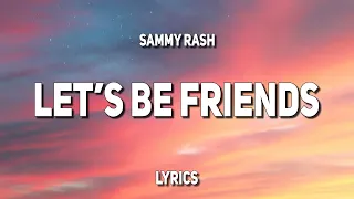 sammy rash - lets' be friends (Lyrics)