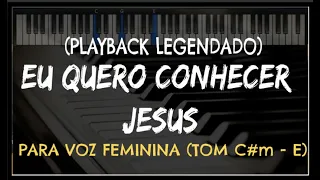 🎤 Eu Quero Conhecer Jesus (PLAYBACK LEGENDADO - TOM FEMININO) Versão by Niel Nascimento