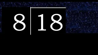 Dividir 18 entre 8 division inexacta con resultado decimal de 2 numeros con procedimiento