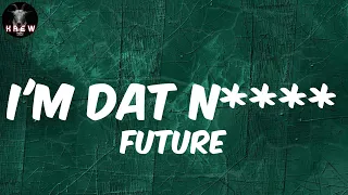 Future, "I'M DAT N****" (Lyric Video) | I'm that nigga