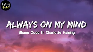 Always On My Mind Lyrics 🔥 Shane Codd - Always On My Mind (Lyrics) ft. Charlotte Haining