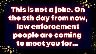 This is not a joke. On the 5th day from now, law enforcement people are coming to meet you for...