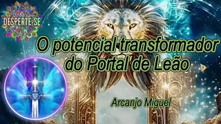 O POTENCIAL TRANSFORMADOR DO PORTAL DE LEÃO - Arcanjo Miguel