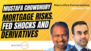 Mustafa Chowdhury on Mortgage Risks, Fed Shocks and Derivatives MHC | 153