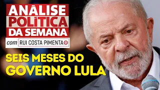 Seis meses do governo Lula - Análise Política da Semana, com Rui Costa Pimenta - 15/07/23