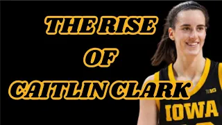 The Rise: Caitlin Clark