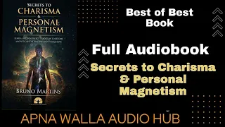 Full Audiobook The Secrets to Charisma and Personal Magnetism by Bruno Martins Audiobook in English